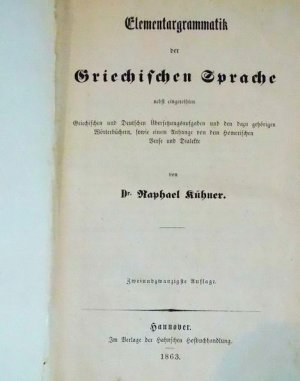 Elementargrammatik der griechischen Sprache nebst eingereihten griechischen und deutschen Uebersetzungsaufgaben und den dazu gehörigen Wörterverzeichnissen […]