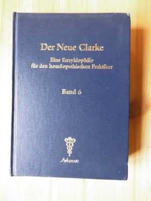 Der neue Clarke - Eine Enzyklopädie für den homöopathischen Praktiker Band 6