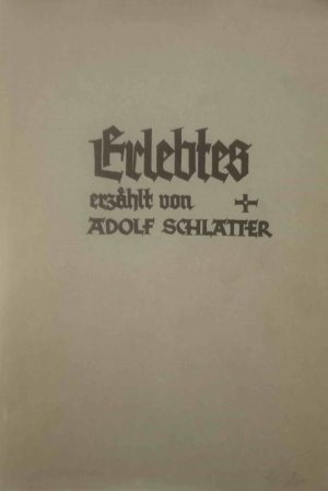 Erlebtes. Erzählt von Adolf Schlatter / Stimmen aus der deutschen christlichen Studentenbewegung ; 25