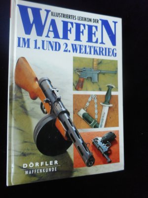 Illustriertes Lexikon der Waffen im 1. und 2. Weltkrieg