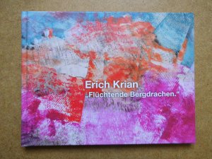 gebrauchtes Buch – Erich Krian – Flüchtende Bergdrachen. Horizontal. Querformate. Diese Publikation erscheint anläßlich der gleichnamigen Ausstellung. Kunst aus NRW, ehemalige Reichsabtei, Aachen-Kornelimünster 4. Mai bis 16. Juni 2013.