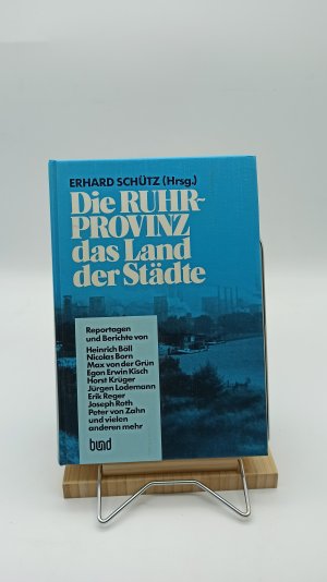 Die Ruhrprovinz, das Land der Städte. Ansichten und Einsichten in den grünen Kohlenpott