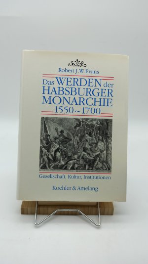 Das Werden der Habsburgermonarchie 1550 - 1700. Gesellschaft, Kultur, Institutionen.