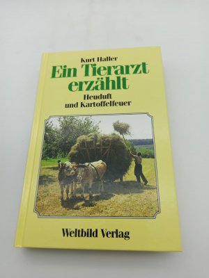 Kurt Haller: Ein Tierarzt erzählt - Heuduft und Kartoffelfeuer