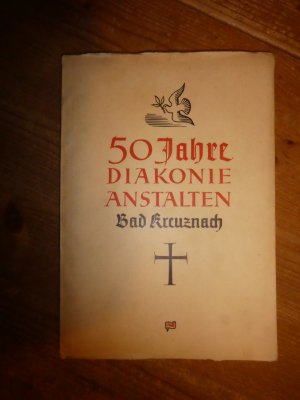 50 Jahre Diakonie-Anstalten des Zweiten Rheinischen Diakonissen-Mutterhauses Bad Kreuznach 1889-1939. Eine Jubiläumsschrift