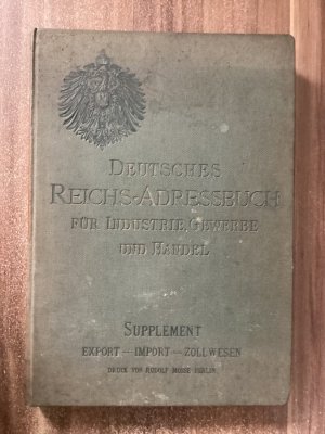 Deutsches Reichs-Adressbuch für Industie, Gewerbe und Handel. Supplement Export - Import - Zollwesen. Wirtschafts-Statistik, Warenbedarf und Zolltarife […]