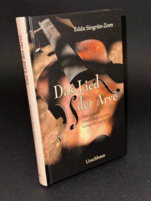 gebrauchtes Buch – Edda Singrün-Zorn – Das Lied der Arve: Roman: Das Leben eines begnadeten Geigenbauers