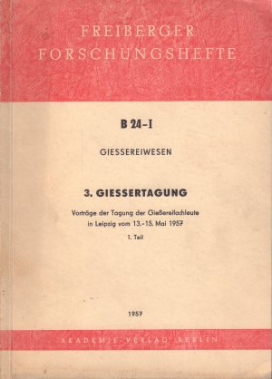 GIESSEREIWESEN - 3. GIESSERTAGUNG Leipzig vom 13.-15. Mai 1957 - 1. Teil