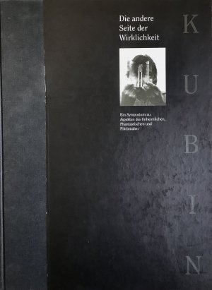 Die andere Seite der Wirklichkeit. Ein Symposium zu Aspekten des Unheimlichen, Phantastischen und Fiktionalen (Kubin Projekt 1995)