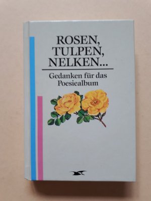 Rosen, Tulpen, Nelken... - Gedanken für das Poesiealbum