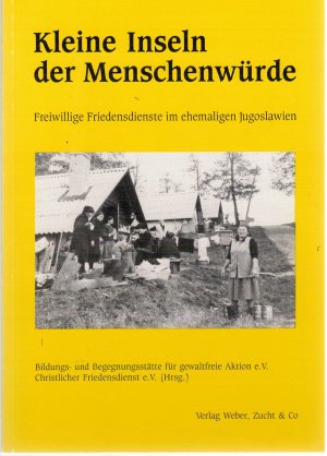 Kleine Inseln der Menschenwürde - Freiwillige Friedensdienste im ehemaligen Jugoslawien