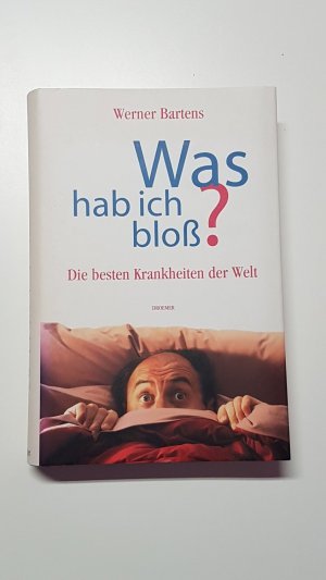 gebrauchtes Buch – Werner Bartens – Was hab ich bloß? Die besten Krankheiten der Welt