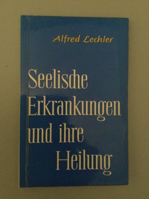 gebrauchtes Buch – Alfred Lechler – Seelische Erkrankungen und ihre Heilung