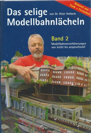 Modellbahnverschönerungen von leicht bis anspruchsvoll (Das selige Modellbahnlächeln - Band 2)