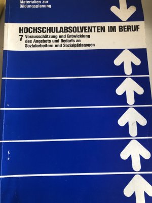 Hochschulabsolventen im Beruf - Band 7 - Vorausschätzung und Entwicklung des Angebots und Bedarfs an Sozialarbeitern und Sozialpädagogen - Materialen […]