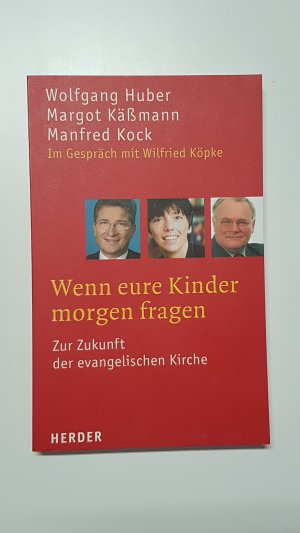 Wenn eure Kinder morgen fragen. Zur Zukunft der evangelischen Kirche