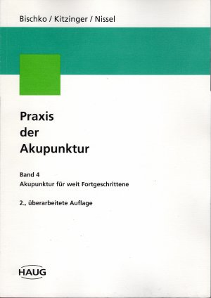 Praxis der Akupunktur, Band 4: Akupunktur für weit Fortgeschrittene.