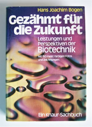 gebrauchtes Buch – Hans Joachim Bogen – Gezähmt für die Zukunft - Leistungen und Perspektiven der Biotechnik