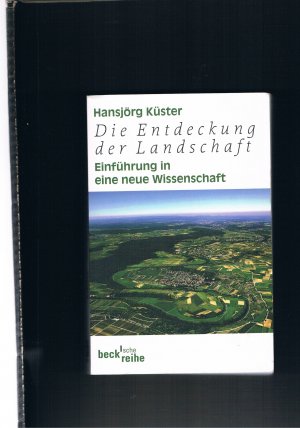 Die Entdeckung der Landschaft Einführung in eine neue Wissenschaft