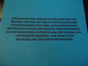 Dissertation - Ergebnisse der operativen Behandlung des Morbus Perthes mit der intertrochanteren Varisierungsosteotomie........