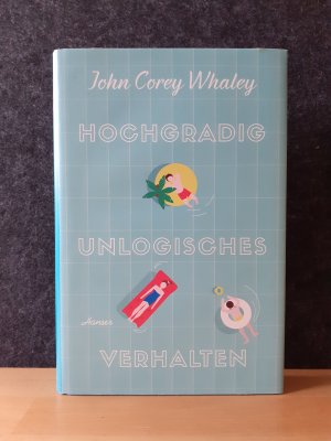 gebrauchtes Buch – Whaley, John Corey – Hochgradig unlogisches Verhalten * HARDCOVER Hanser 2017