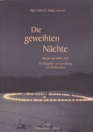 gebrauchtes Buch – Ulbrich, Björn und Gerwin – Die geweihten Nächte: Rituale der stillen Zeit. Ein Ratgeber zur Gestaltung von Weihnachten