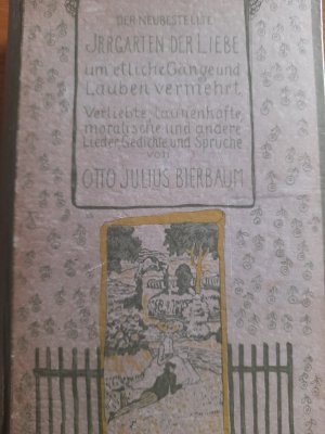 Der neubestellte Irrgarten der Liebe um etliche Gänge und Lauben vermehrt. Verliebte, launenhafte, moralische und andere Lieder, Gedichte und Sprüche von Otto Julius Bierbaum