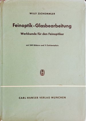 Feinoptik - Glasbearbeitung • Werkskunde für den Feinoptiker mit 249 Bildern und 11 Zeichnungen