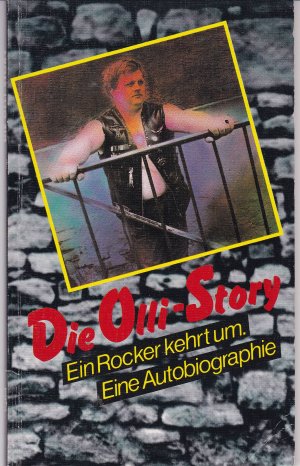 Die Olli-Story : eine Autobiographie ; ein Rocker kehrt um