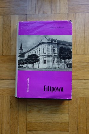 Filipowa. Entstehen, Wachsen und Vergehen einer donauschwäbischen Gemeinde in der Batschka. , (=Donauschwäbische Beiträge, Heft 19).