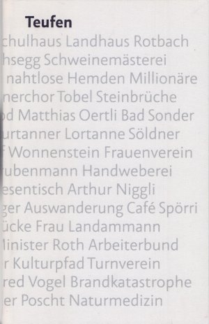 Teufen : Wirtschaft, Schule, Internate, Medizin ; Flurnamen, Kultur, Gasthäuser, Zeitungen ; Fuhrleute, Äbte, Architekten, Söldner. [Hrsg.: Gemeinde Teufen AR. Red., Einführungstexte: Franziska Schläpfer. Fotogr.: Daniel Ammann. Autorinnen und Autoren Thomas Fuchs ...]