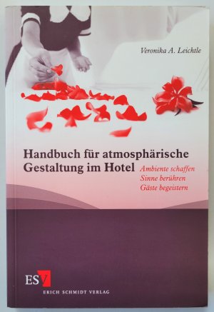 gebrauchtes Buch – Leichtle, Veronika A – Handbuch für atmosphärische Gestaltung im Hotel - Ambiente schaffen – Sinne berühren – Gäste begeistern