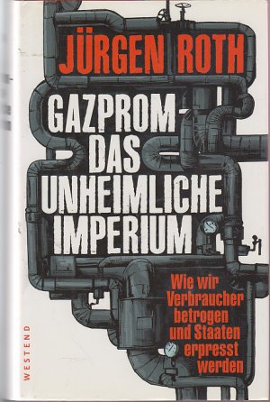 gebrauchtes Buch – Jürgen Roth – Gazprom - Das unheimliche Imperium - Wie wir Verbraucher betrogen und Staaten erpresst werden