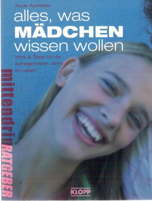 Alles, was Mädchen wissen wollen - Infos und Tipps für die aufregendsten Jahre im Leben