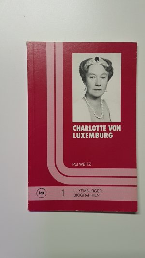 gebrauchtes Buch – Paul Weitz – Charlotte von Luxemburg. Ein Lebensbild