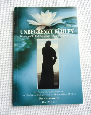 gebrauchtes Buch – Avabhasa Da – Unbegrenzt Fühlen. Erwachen zu der Wahrheit jenseits von Angst, Trauer und Zorn