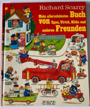 gebrauchtes Buch – Richard Scarry/A – Mein allerschönstes Buch von Egon, Ulrich, Hilda und anderen Freunden