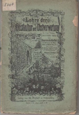 Lehre der Obstkultur und Obstverwertung. In drei Teilen. Dritter Teil. Die Beerenobstkultur und Verwertung des Beerenobstes zur Weinbereitung u. Anleitung […]