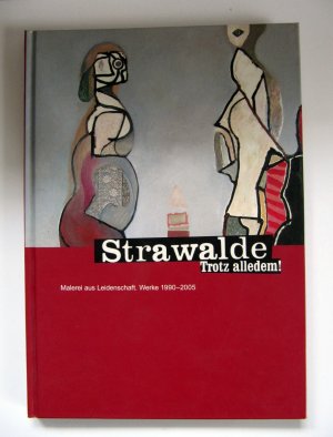 Strawalde - Trotz alledem! - Malerei aus Leidenschaft. Werke 1990-2005