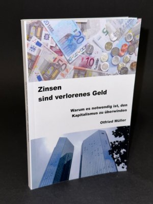 gebrauchtes Buch – Otfried Müller – Zinsen sind verlorenes Geld - Warum es notwendig ist, den Kapitalismus zu überwinden