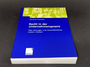 gebrauchtes Buch – Alexander Schneider – Recht in der Unternehmenspraxis - Was Manager und Geschäftsführer wissen müssen