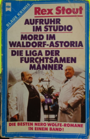 Aufruhr im Studio / Mord im Waldorf-Astoria / Die Liga der furchtsamen Männer -- 3 Nero Wolfe Kriminalromane