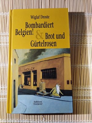 gebrauchtes Buch – Wiglaf Droste – Bombardiert Belgien! & Brot und Gürtelrosen