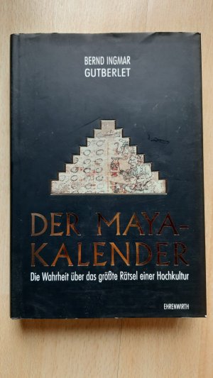 Der Maya-Kalender - Die Wahrheit über das größte Rätsel einer Hochkultur