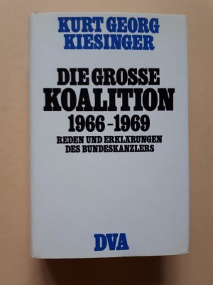 Die Grosse Koalition 1966-1969 : Reden und Erklärungen des Bundeskanzlers