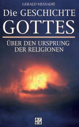 Die Geschichte Gottes: Über den Ursprung der Religionen