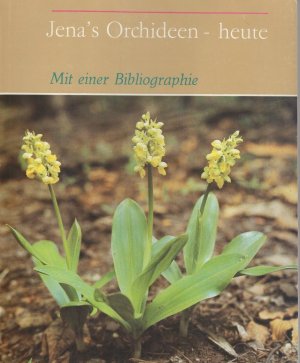 Jena's Orchideen - heute. Mit einer Bibliographie zur Pflanzenwelt des Mittleren Saaletales. Bibliographische Mitteilungen der Universitätsbibliothek Jena Nr. 51