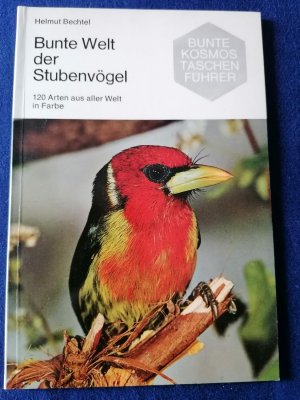 Bunte Welt der Stubenvögel : 120 Arten aus aller Welt in Farbe.