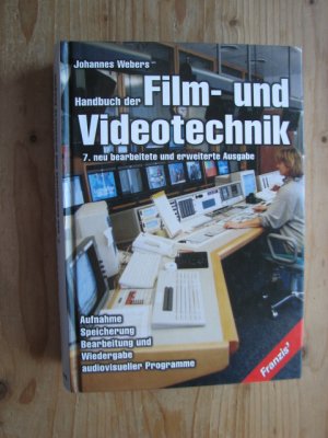 Handbuch der Film- und Videotechnik : Aufnahme, Speicherung, Bearbeitung und Wiedergabe audiovisueller Programme