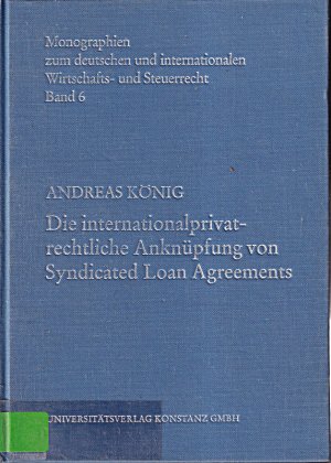 Die Internationalprivatrechtliche Anknüpfung von Syndicated Loan Agreements (Monographien zum deutschen und internationalen Wirtschafts- und Steuerrecht […]